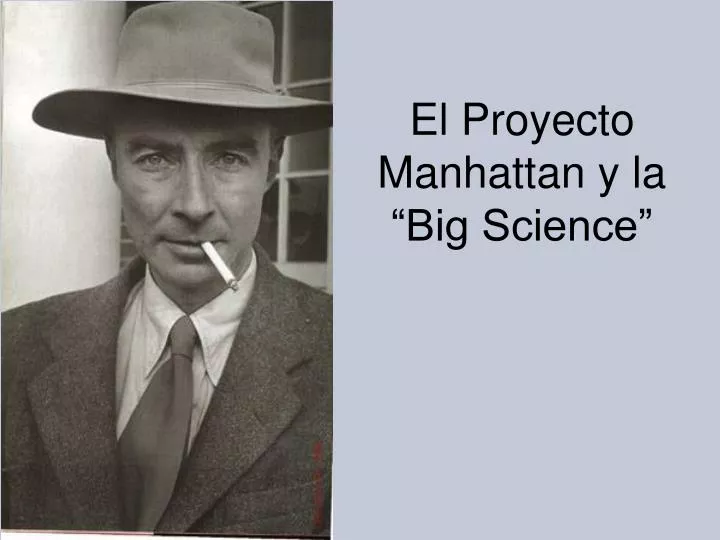 el proyecto manhattan y la big science