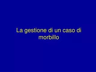 la gestione di un caso di morbillo