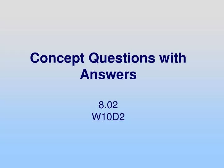 concept questions with answers 8 02 w10d2