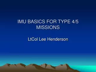 IMU BASICS FOR TYPE 4/5 MISSIONS