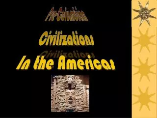 Pre-Columbian Civilizations In the Americas