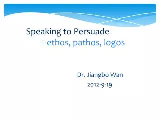 Speaking to Persuade -- ethos, pathos, logos