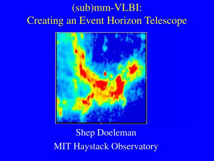 sub mm vlbi creating an event horizon telescope