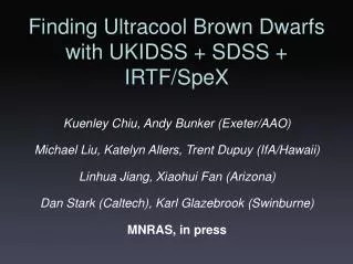 Finding Ultracool Brown Dwarfs with UKIDSS + SDSS + IRTF/SpeX