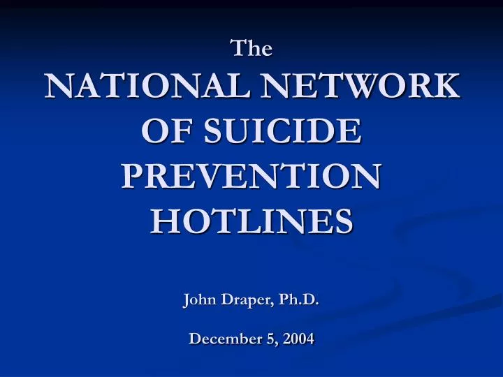 the national network of suicide prevention hotlines john draper ph d december 5 2004