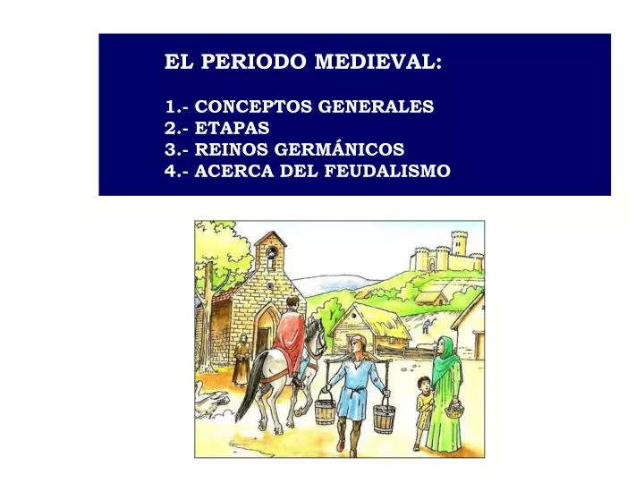 el periodo medieval 1 conceptos generales 2 etapas 3 reinos germ nicos 4 acerca del feudalismo