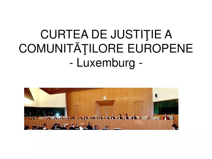 curtea de justi ie a comunit ilore europene luxemburg
