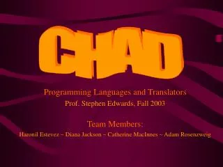 Programming Languages and Translators Prof. Stephen Edwards, Fall 2003 Team Members:
