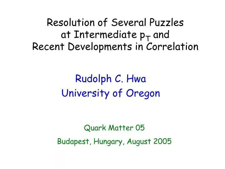 resolution of several puzzles at intermediate p t and recent developments in correlation