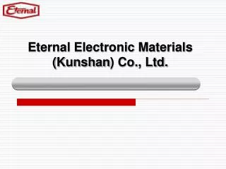 Eternal Electronic Materials ( Kunshan ) Co., Ltd.