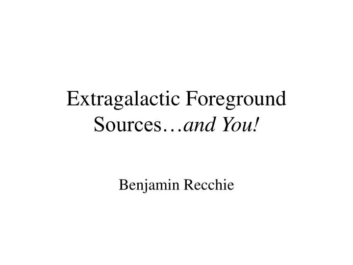 extragalactic foreground sources and you