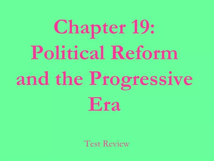 chapter 19 political reform and the progressive era