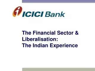 The Financial Sector &amp; Liberalisation: The Indian Experience