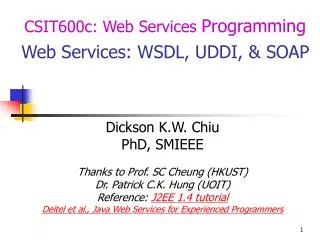 CSIT600c: Web Services Programming Web Services: WSDL, UDDI, &amp; SOAP