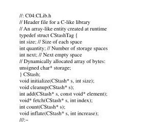 //: C04:CLib.h // Header file for a C-like library // An array-like entity created at runtime
