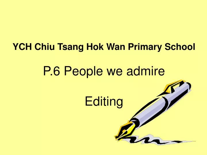 ych chiu tsang hok wan primary school p 6 people we admire editing