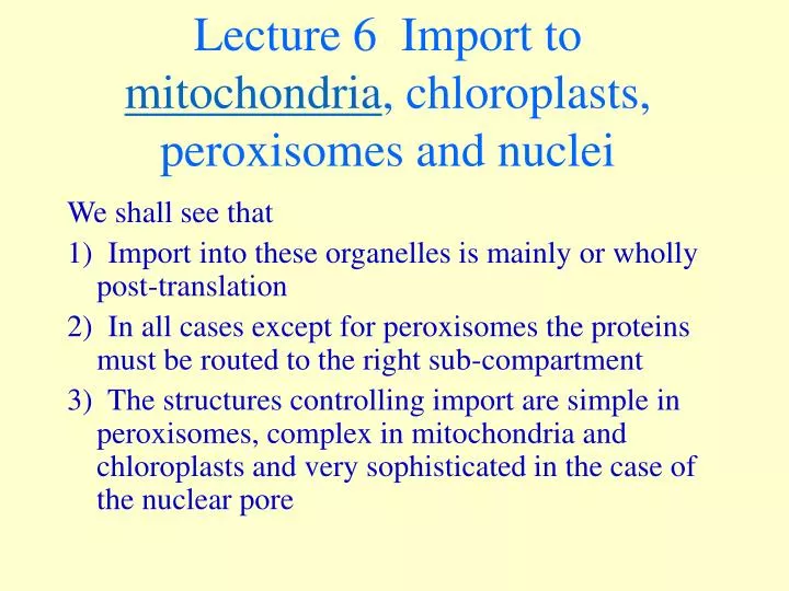 lecture 6 import to mitochondria chloroplasts peroxisomes and nuclei