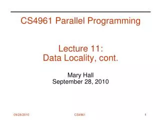 CS4961 Parallel Programming Lecture 11: Data Locality, cont. Mary Hall September 28, 2010