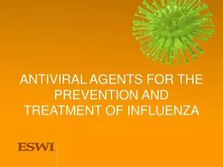 ANTIVIRAL AGENTS FOR THE PREVENTION AND TREATMENT OF INFLUENZA
