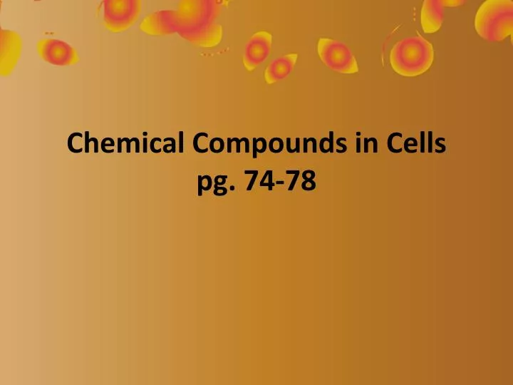 chemical compounds in cells pg 74 78