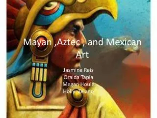 Mayan ,Aztec , and Mexican Art