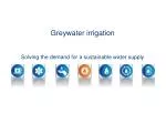 Greywater irrigation Solving the demand for a sustainable water supply - slide 1