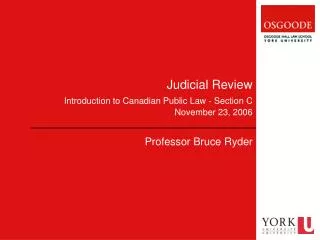 Judicial Review Introduction to Canadian Public Law - Section C November 23, 2006