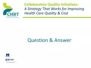 Collaborative Quality Initiatives: A Strategy That Works for Improving Health Care Quality &amp; Cost