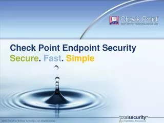 Check Point Endpoint Security Secure . Fast . Simple