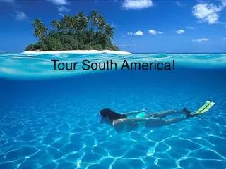 Tour South America!