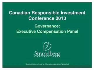 Canadian Responsible Investment Conference 2013 Governance : Executive Compensation Panel