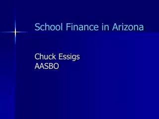 School Finance in Arizona Chuck Essigs AASBO