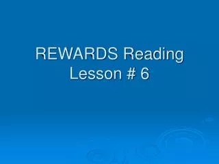 REWARDS Reading Lesson # 6