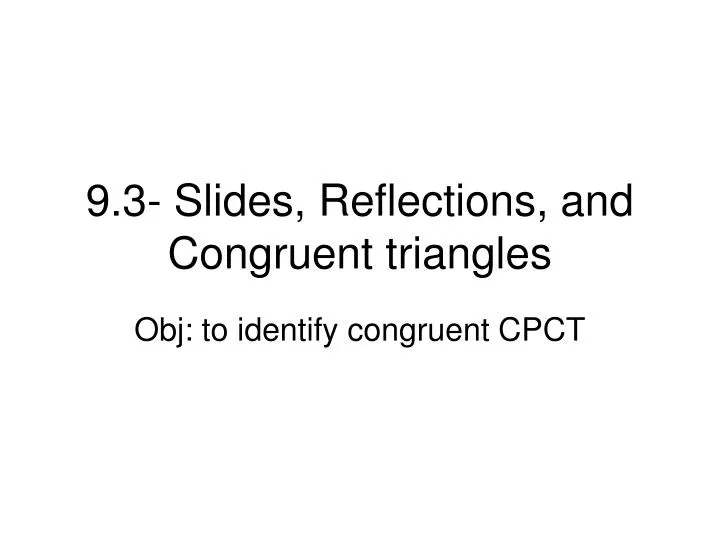 9 3 slides reflections and congruent triangles