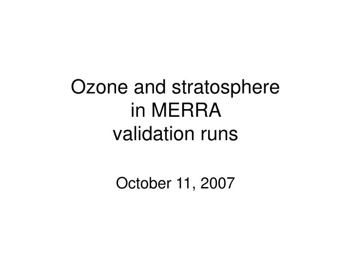 ozone and stratosphere in merra validation runs