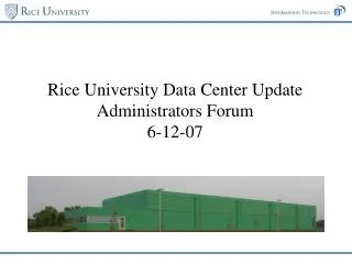 Rice University Data Center Update Administrators Forum 6-12-07