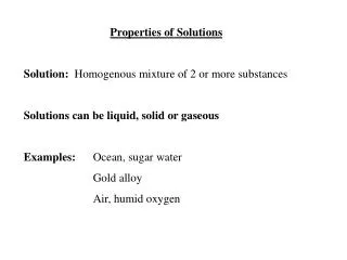 Properties of Solutions Solution: Homogenous mixture of 2 or more substances