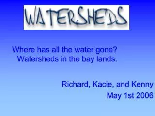 Where has all the water gone? Watersheds in the bay lands.
