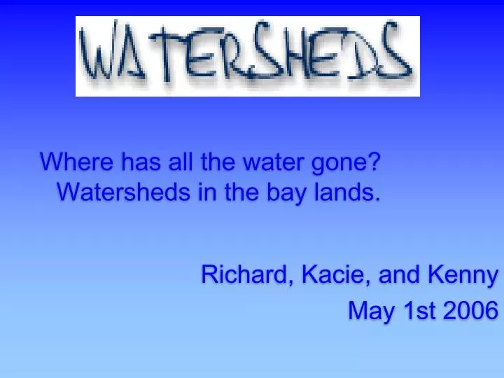 where has all the water gone watersheds in the bay lands