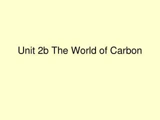 Unit 2b The World of Carbon