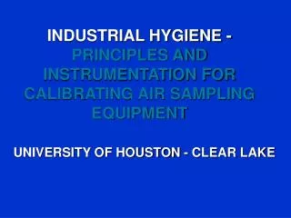INDUSTRIAL HYGIENE - PRINCIPLES AND INSTRUMENTATION FOR CALIBRATING AIR SAMPLING EQUIPMENT