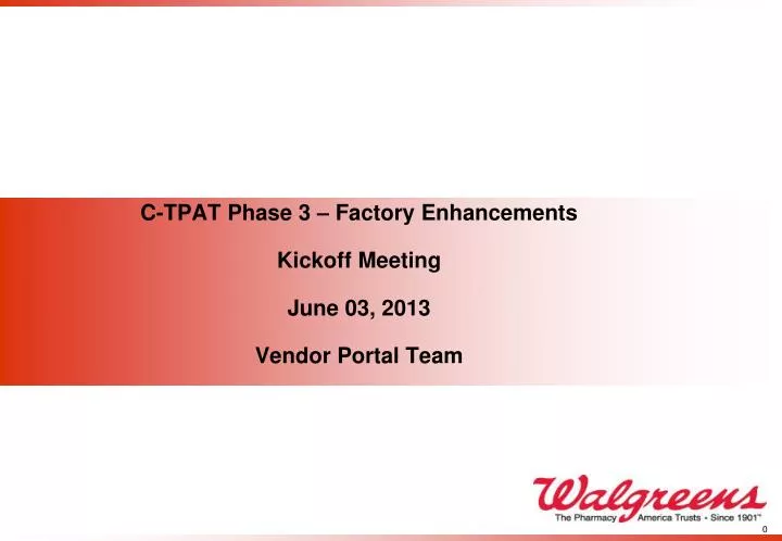 c tpat phase 3 factory enhancements kickoff meeting june 03 2013 vendor portal team