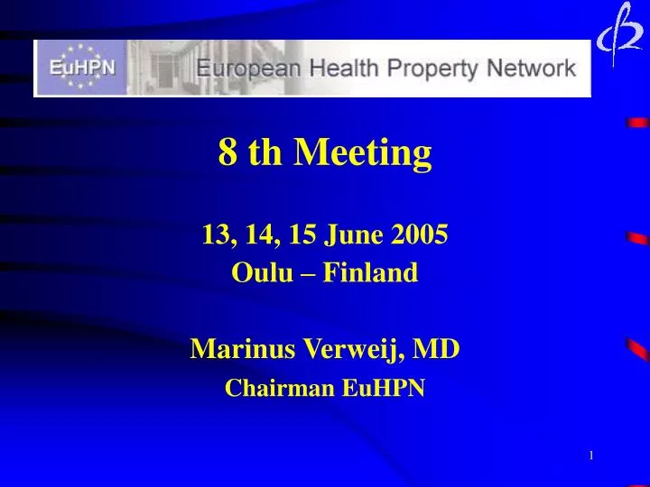 8 th meeting 13 14 15 june 2005 oulu finland marinus verweij md chairman euhpn