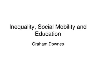 Inequality, Social Mobility and Education