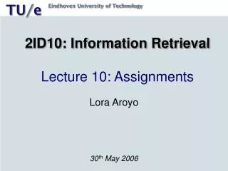 2ID10: Information Retrieval Lecture 10: Assignments