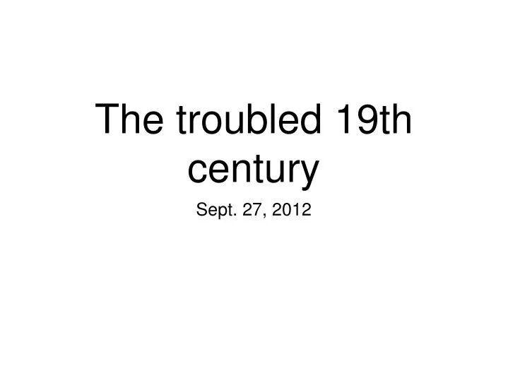 the troubled 19th century