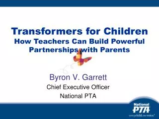 Byron V. Garrett Chief Executive Officer National PTA