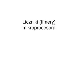 Liczniki (timery) mikroprocesora