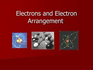 Electrons and Electron Arrangement .