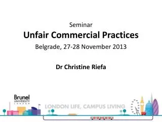Seminar Unfair Commercial Practices Belgrade , 27-28 November 2013 Dr Christine Riefa